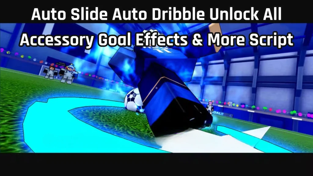 Auto Slide Auto Dribble Unlock All Accessory Goal Effects More Script